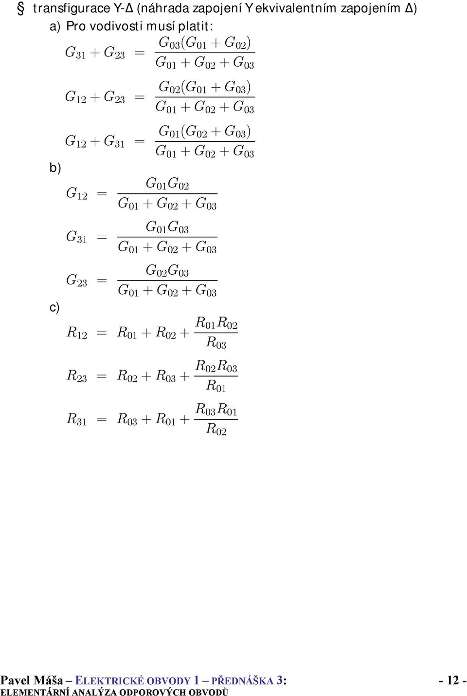 + G 02 + G 03 b) G 01 G 02 G 12 = G 01 + G 02 + G 03 G 31 = G 01 G 03 G 01 + G 02 + G 03 c) G 02 G 03 G 23 = G 01 + G