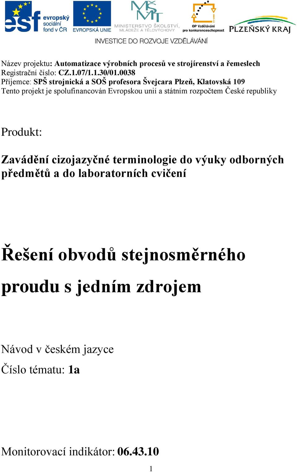 unií a státním rozpočtem České republiky Produkt: Zavádění cizojazyčné terminologie do výuky odborných předmětů a do