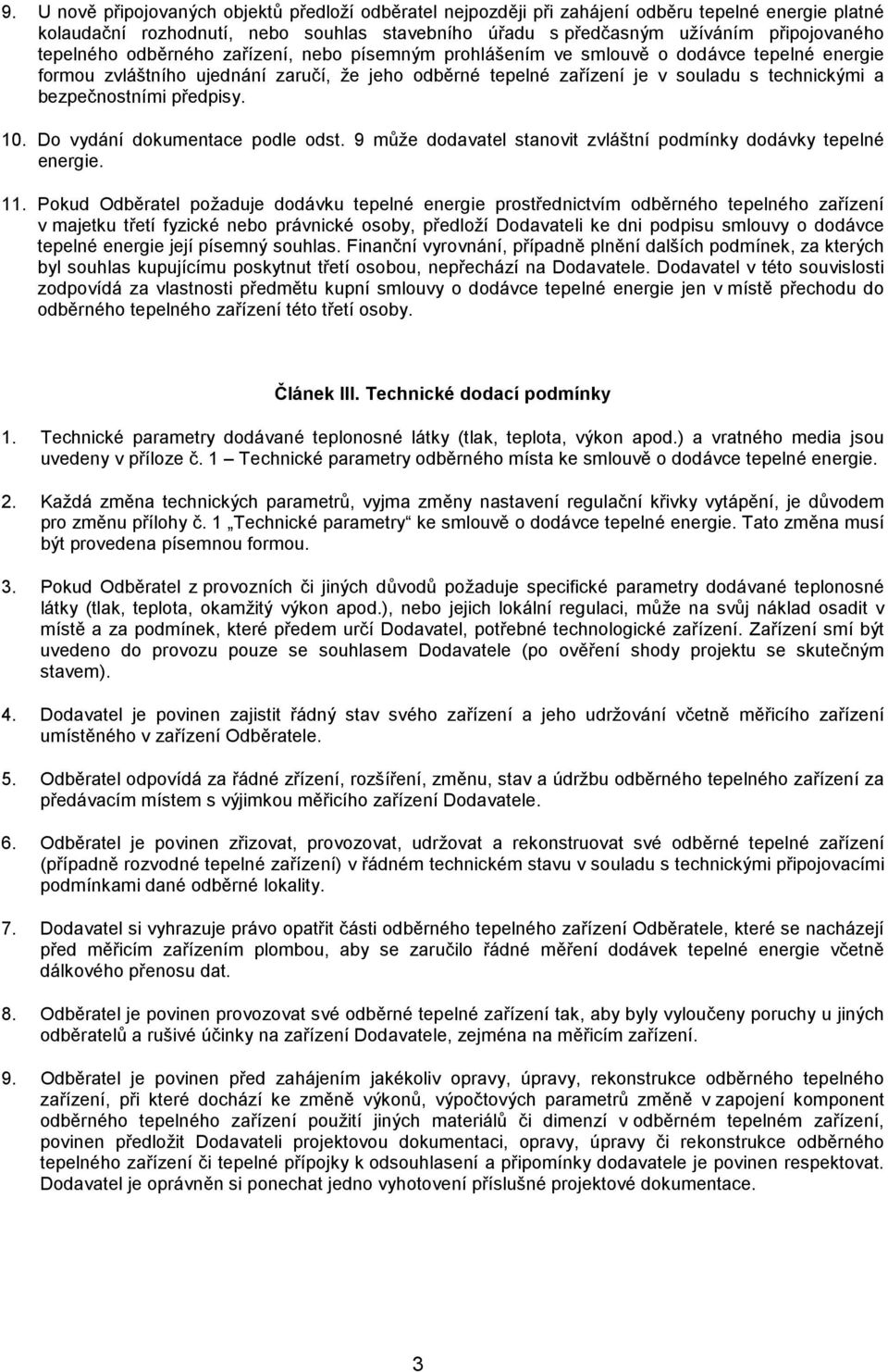 bezpečnostními předpisy. 10. Do vydání dokumentace podle odst. 9 může dodavatel stanovit zvláštní podmínky dodávky tepelné energie. 11.