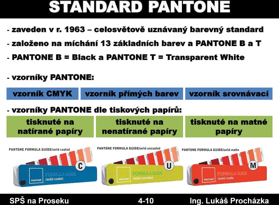 PANTONE B = Black a PANTONE T = Transparent White - vzorníky PANTONE: vzorník CMYK vzorník přímých barev