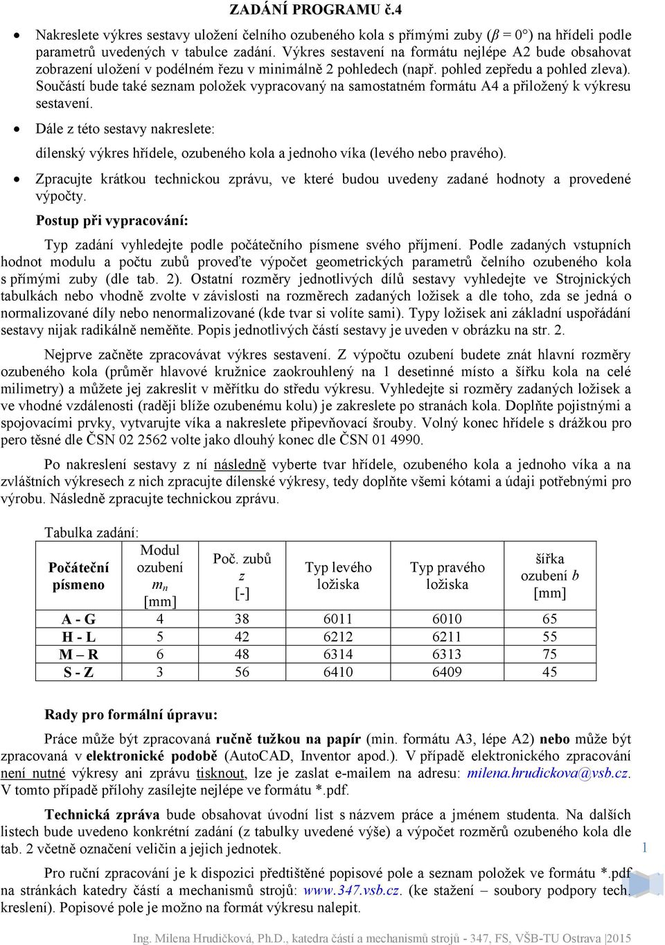 Součástí bude také seznam položek vypracovaný na samostatném formátu A4 a přiložený k výkresu sestavení.