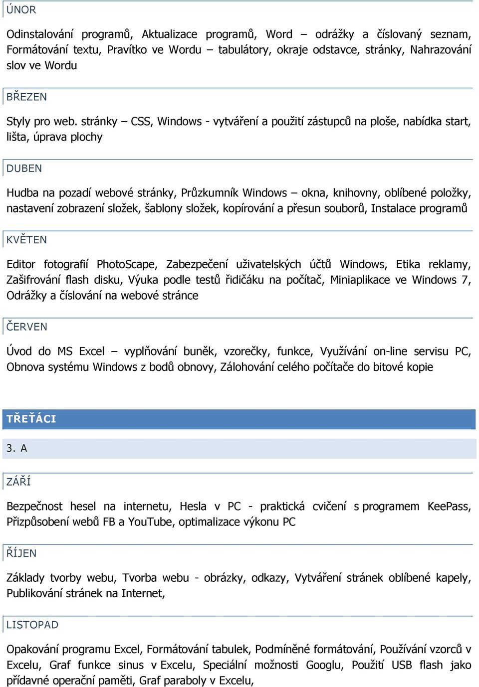 zobrazení složek, šablony složek, kopírování a přesun souborů, Instalace programů Editor fotografií PhotoScape, Zabezpečení uživatelských účtů Windows, Etika reklamy, Zašifrování flash disku, Výuka