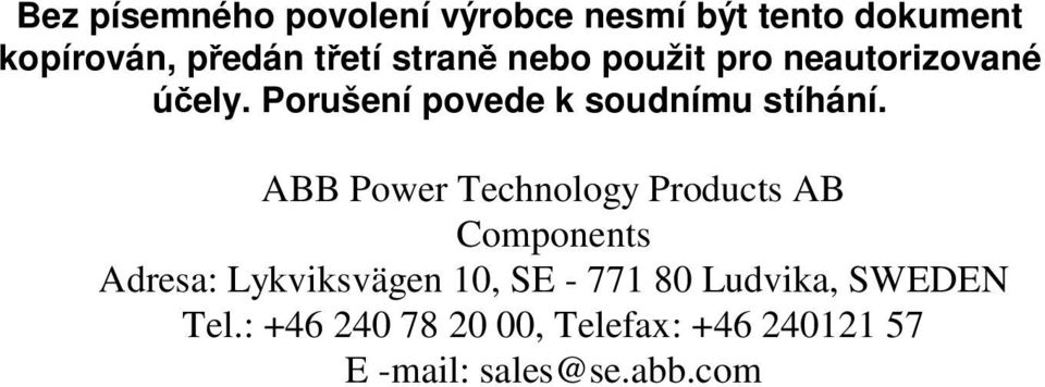 ABB Power Technology Products AB Components Adresa: Lykviksvägen 10, SE - 771 80