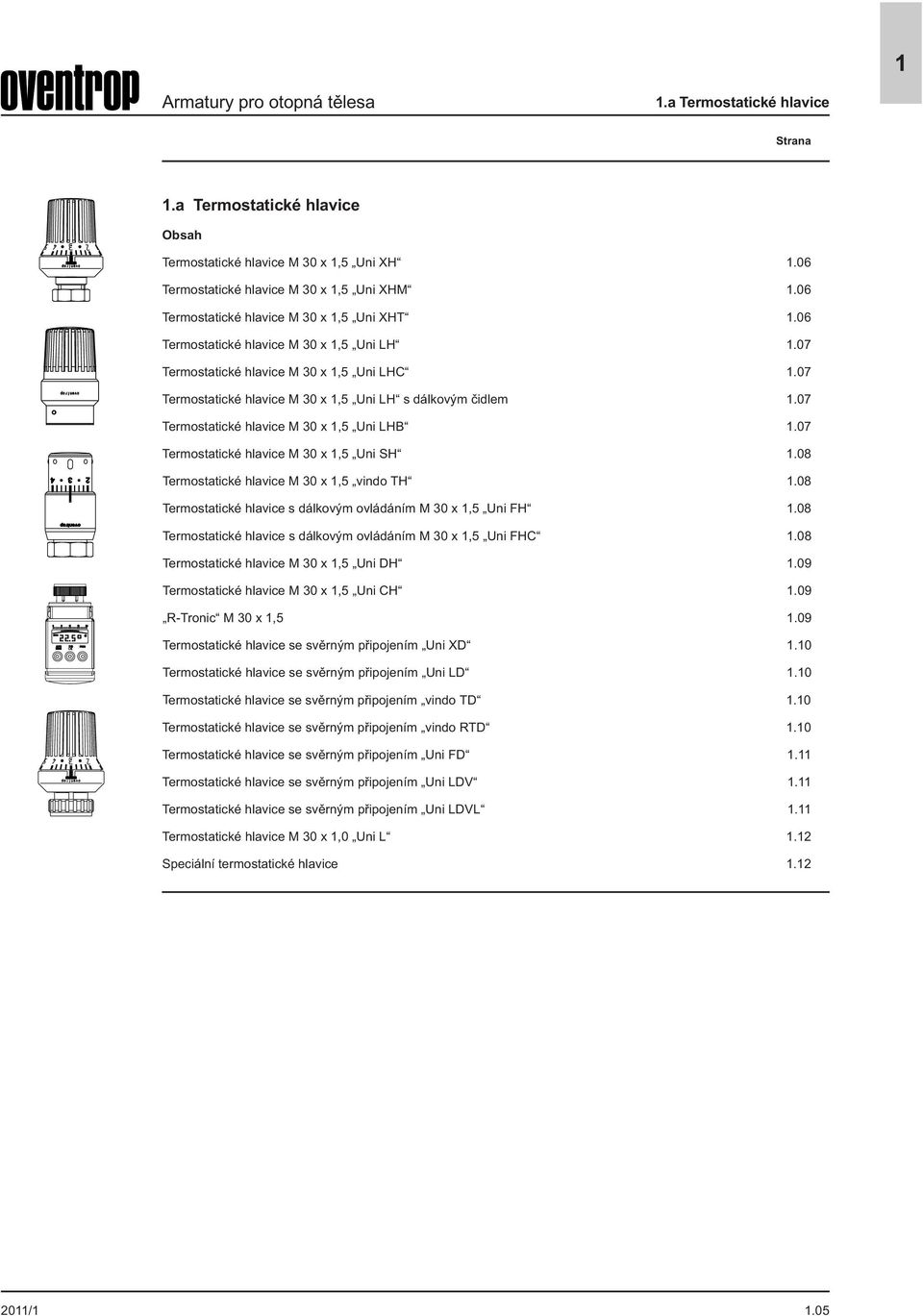 07 Termostatické hlavice M 30,5 Uni SH.08 Termostatické hlavice M 30,5 vindo TH.08 Termostatické hlavice s dálkovým ovládáním M 30,5 Uni FH.