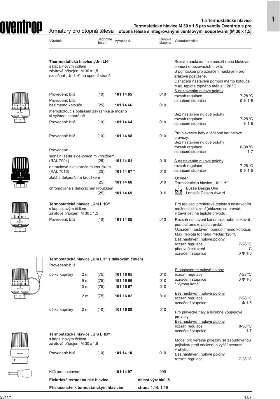 označení Uni LH na spodní straně Provedení: bílá (0) 0 4 65 00 Provedení: bílá bez memo kotouče (25) 0 4 66 00 memokotouč s potiskem zákazníka je možno si vyžádat separátně Provedení: bílá (0) 0 4 64