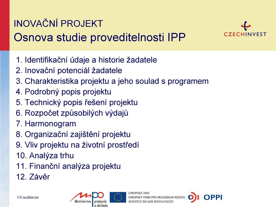 Podrobný popis projektu 5. Technický popis řešení projektu 6. Rozpočet způsobilých výdajů 7.