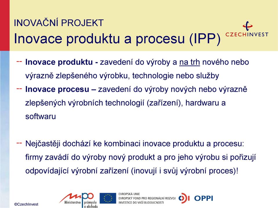 výrobních technologií (zařízení), hardwaru a softwaru Nejčastěji dochází ke kombinaci inovace produktu a procesu: