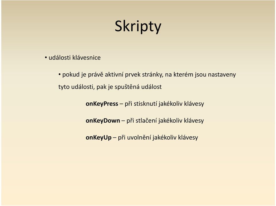 onkeypress při stisknutí jakékoliv klávesy onkeydown při