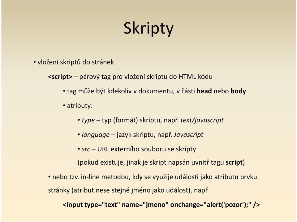 Javascript src URL externího souboru se skripty (pokud existuje, jinak je skript napsán uvnitř tagu script) nebo tzv.