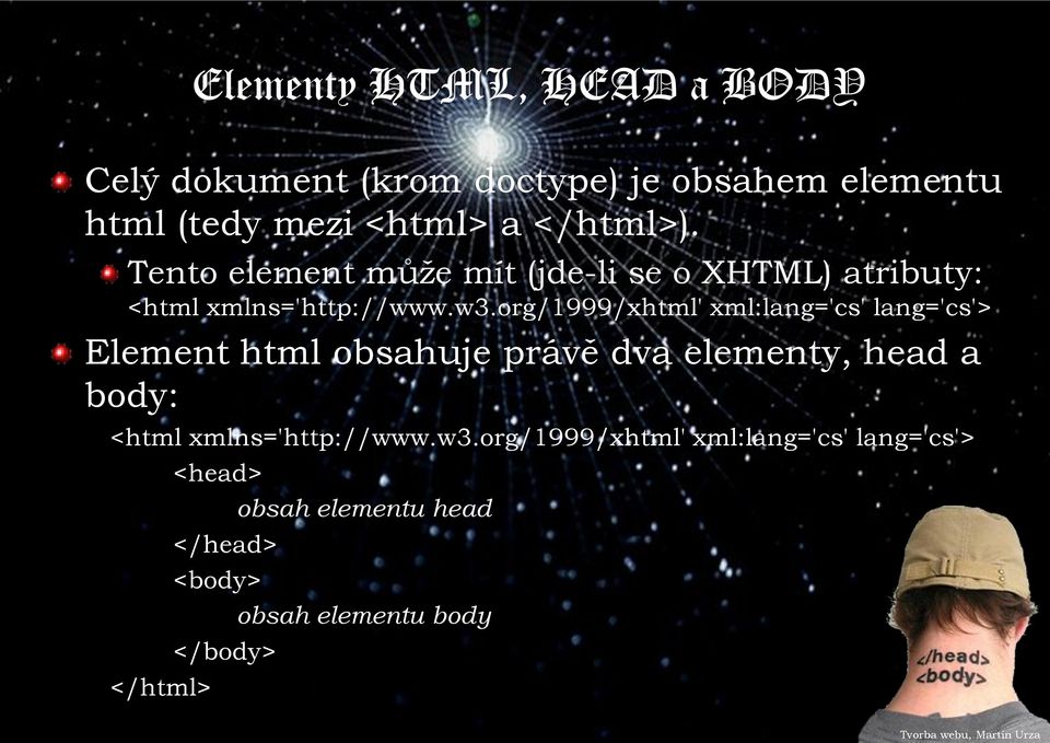org/1999/xhtml' xml:lang='cs' lang='cs'> Element html obsahuje právě dva elementy, head a body: <html