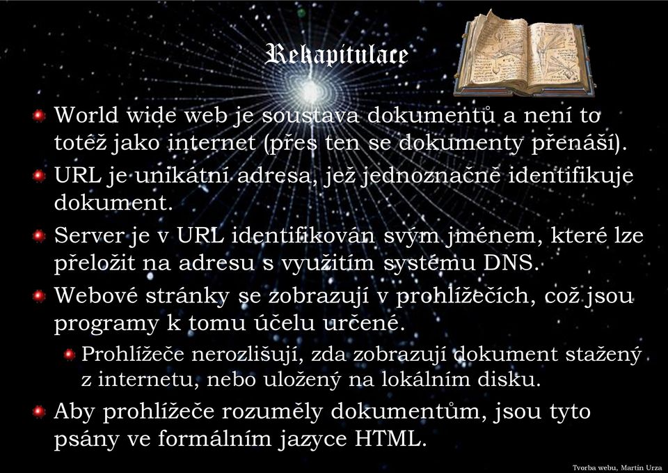 Server je v URL identifikován svým jménem, které lze přeložit na adresu s využitím systému DNS.