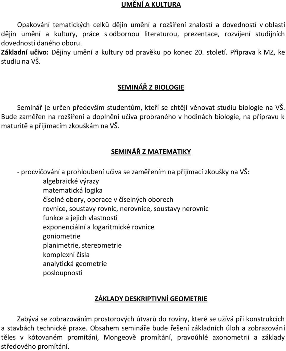 SEMINÁŘ Z BIOLOGIE Seminář je určen především studentům, kteří se chtějí věnovat studiu biologie na VŠ.