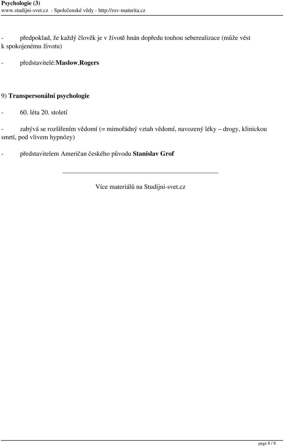 spokojenému životu) - představitelé:maslow,rogers 9) Transpersonální psychologie - 60. léta 20.