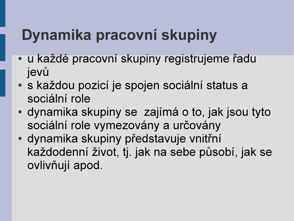 zajímá o to, jak jsou tyto sociální role vymezovány a určovány dynamika