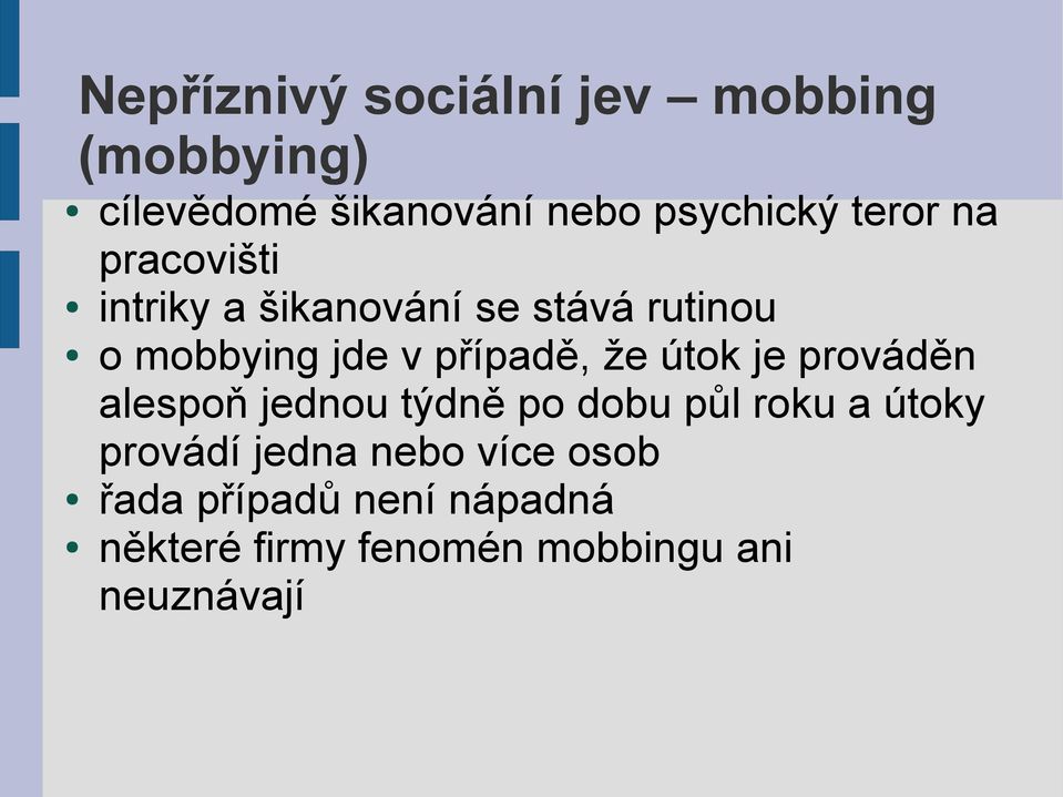 případě, že útok je prováděn alespoň jednou týdně po dobu půl roku a útoky provádí