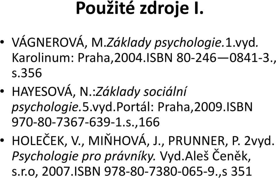 portál: Praha,2009.ISBN 970-80-7367-639-1.s.,166 HOLEČEK, V., MIŇHOVÁ, J.