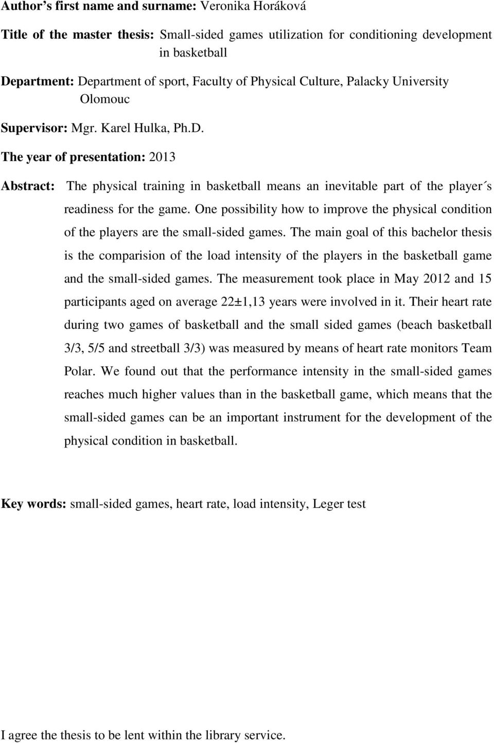 The year of presentation: 2013 Abstract: The physical training in basketball means an inevitable part of the player s readiness for the game.