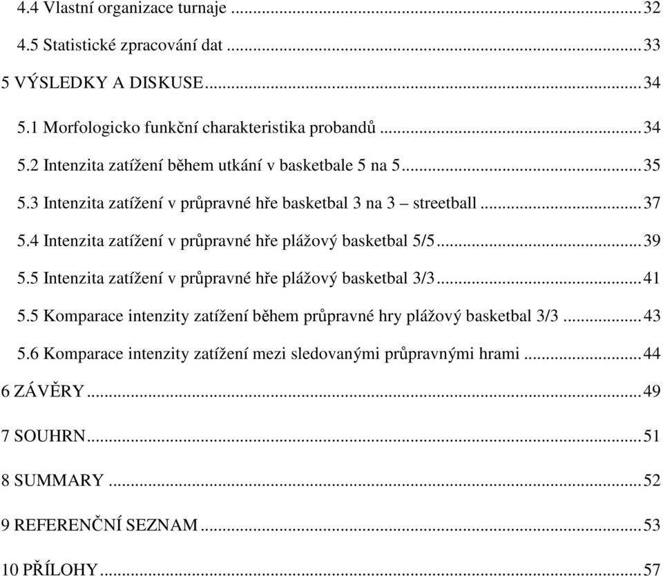 5 Intenzita zatížení v průpravné hře plážový basketbal 3/3... 41 5.5 Komparace intenzity zatížení během průpravné hry plážový basketbal 3/3... 43 5.