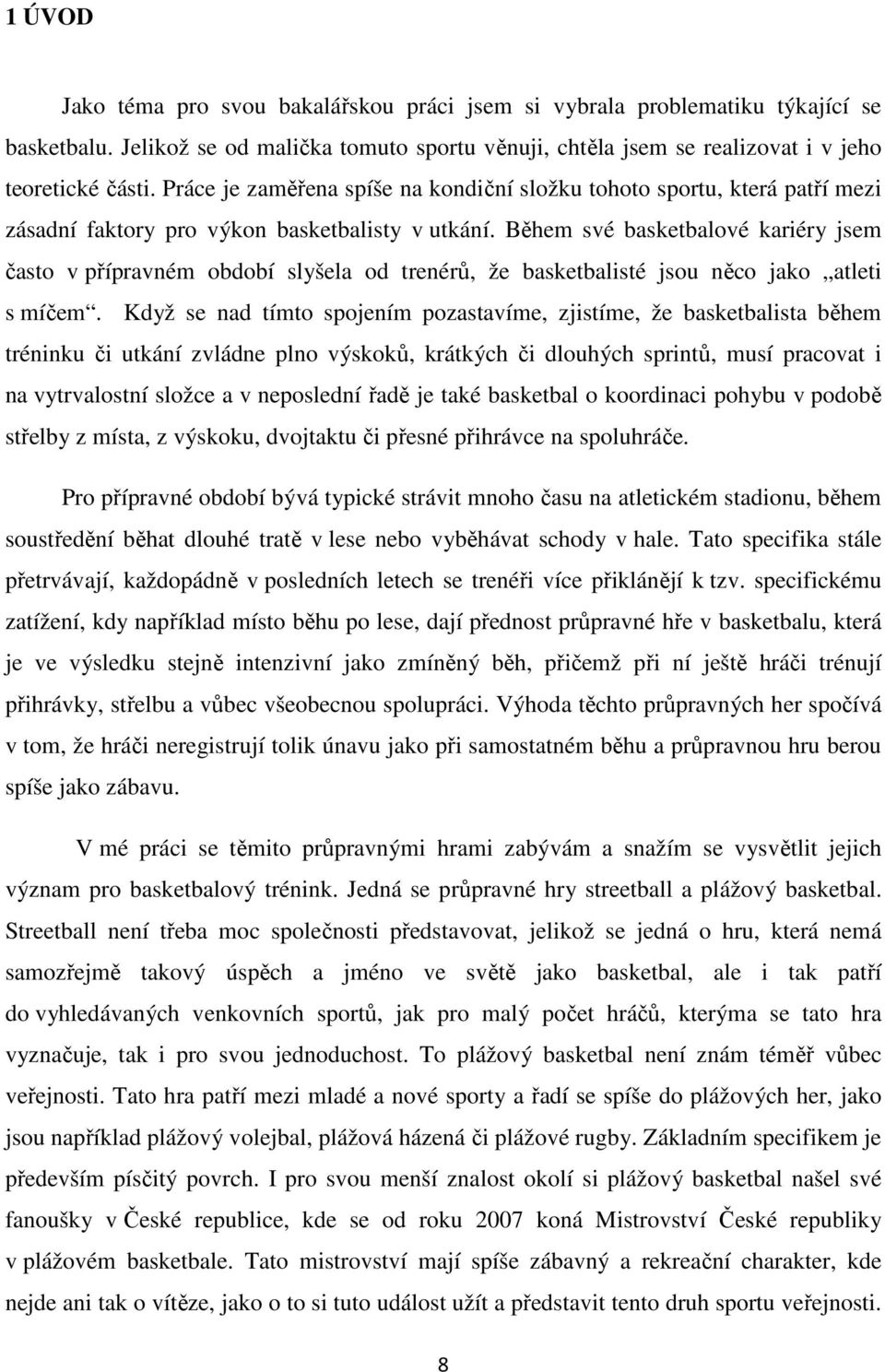 Během své basketbalové kariéry jsem často v přípravném období slyšela od trenérů, že basketbalisté jsou něco jako atleti s míčem.