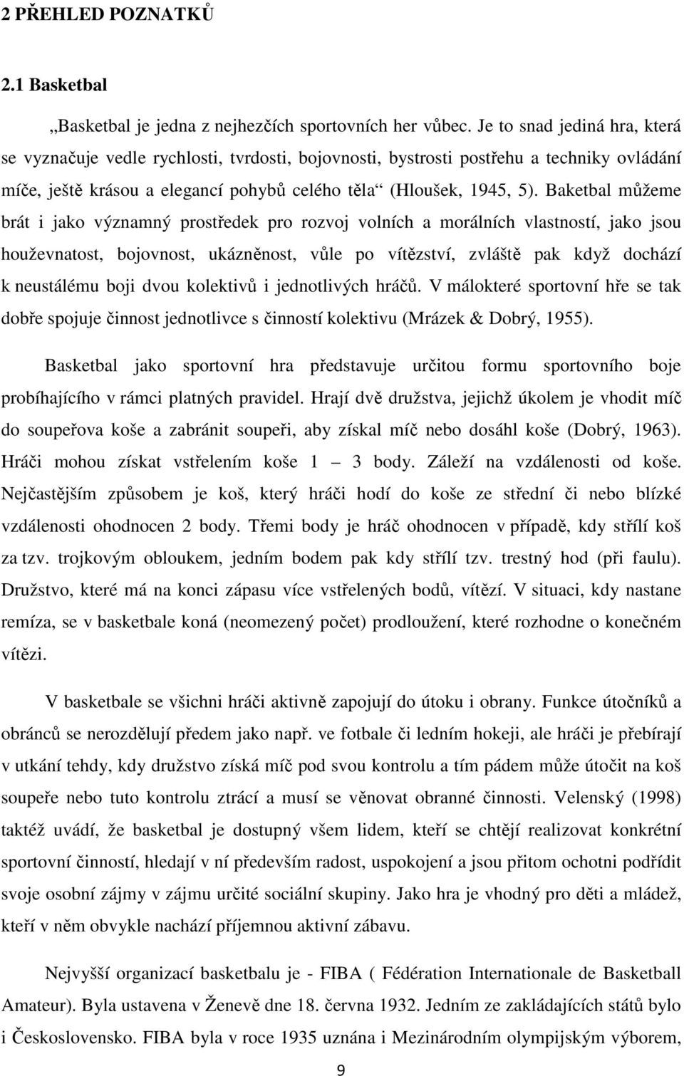 Baketbal můžeme brát i jako významný prostředek pro rozvoj volních a morálních vlastností, jako jsou houževnatost, bojovnost, ukázněnost, vůle po vítězství, zvláště pak když dochází k neustálému boji