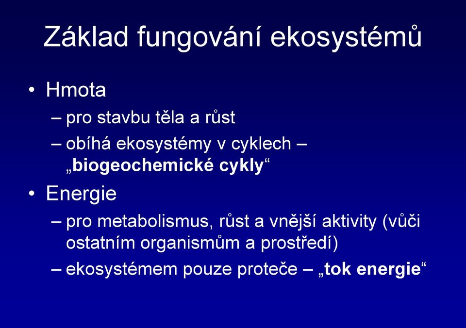 pro metabolismus, růst a vnější aktivity (vůči ostatním