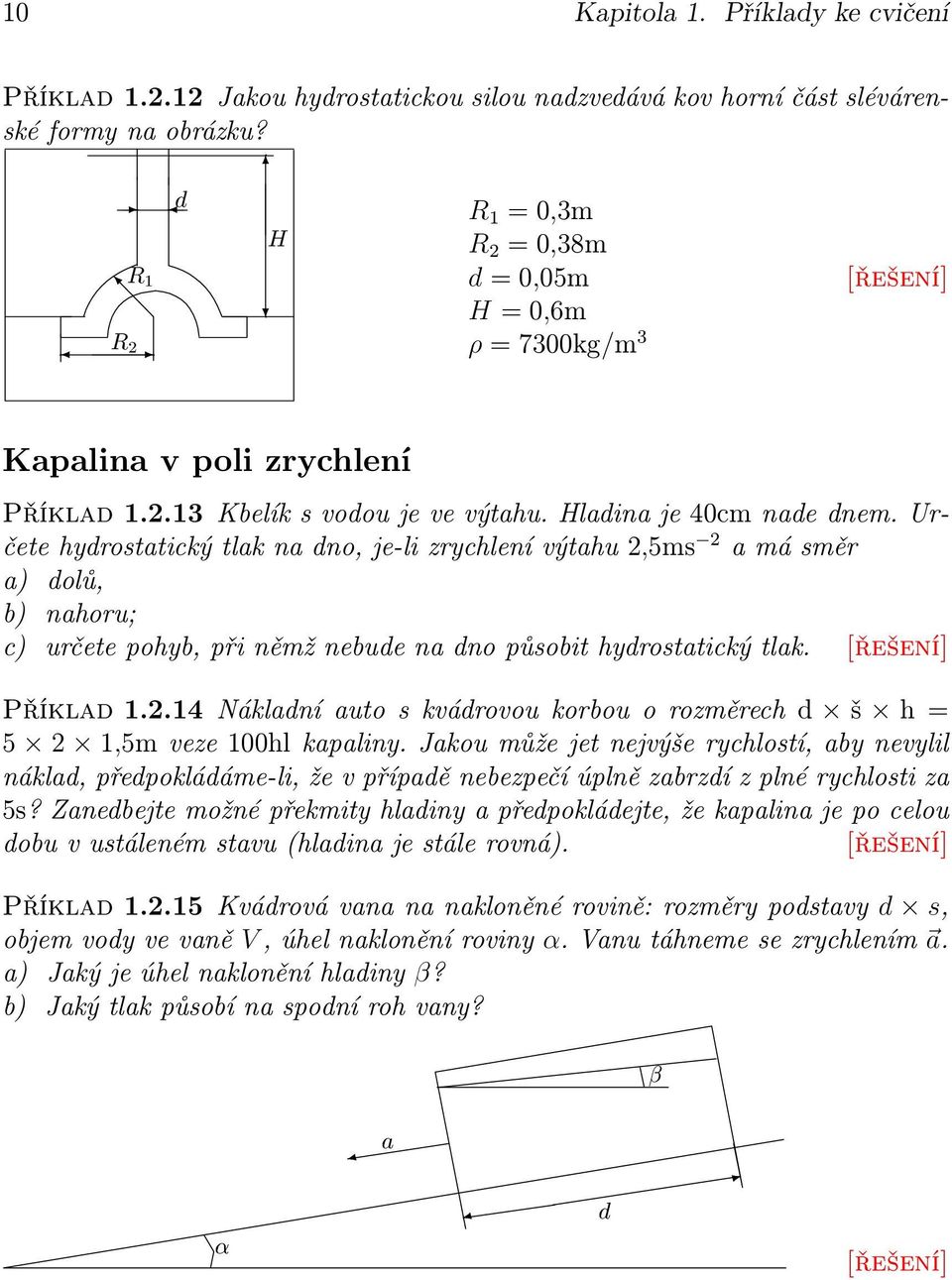 Určete hydrostatický tlak na dno, je-li zrychlení výtahu,5ms a má směr a) dolů, b) nahoru; c) určete pohyb, při němž nebude na dno působit hydrostatický tlak. Příklad.