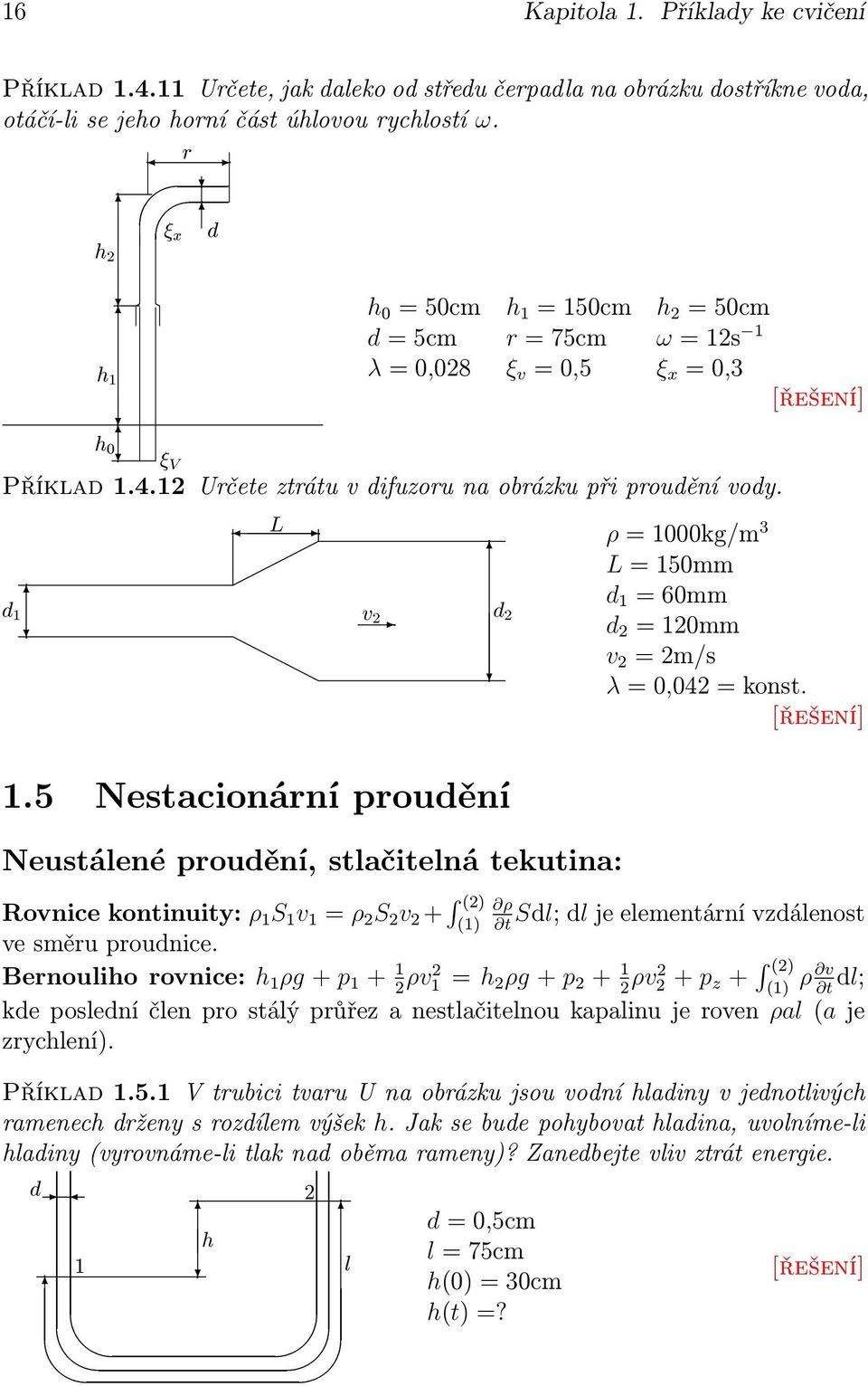 v = 0,5 ξ x = 0,3 ¼ Î Příklad.4. Určete ztrátu v difuzoru na obrázku při proudění vody. ½.