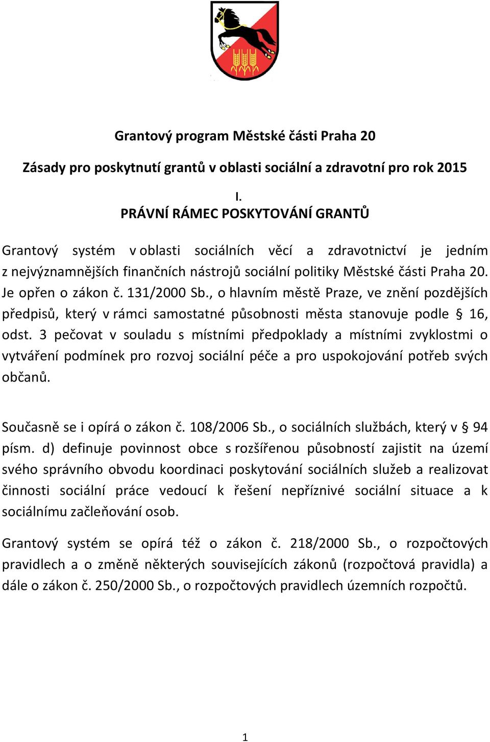 131/2000 Sb., o hlavním městě Praze, ve znění pozdějších předpisů, který v rámci samostatné působnosti města stanovuje podle 16, odst.