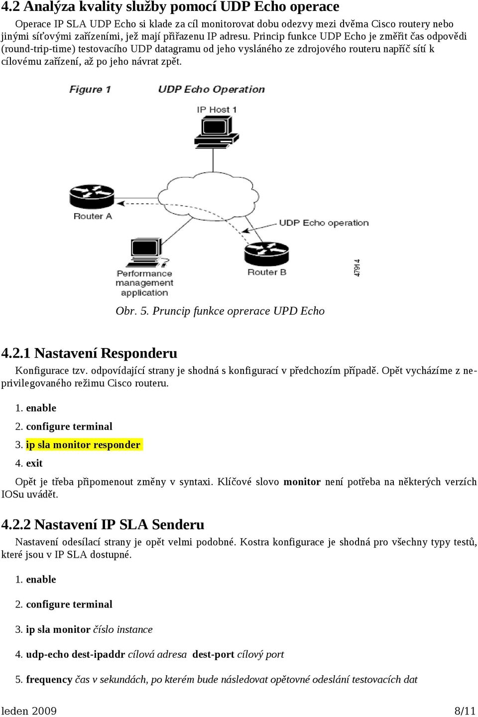 5. Pruncip funkce oprerace UPD Echo 4.2.1 Nastavení Responderu Konfigurace tzv. odpovídající strany je shodná s konfigurací v předchozím případě.