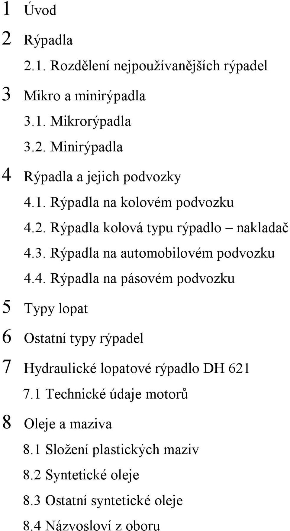 2. Rýpadla kolová typu rýpadlo nakladač 4.