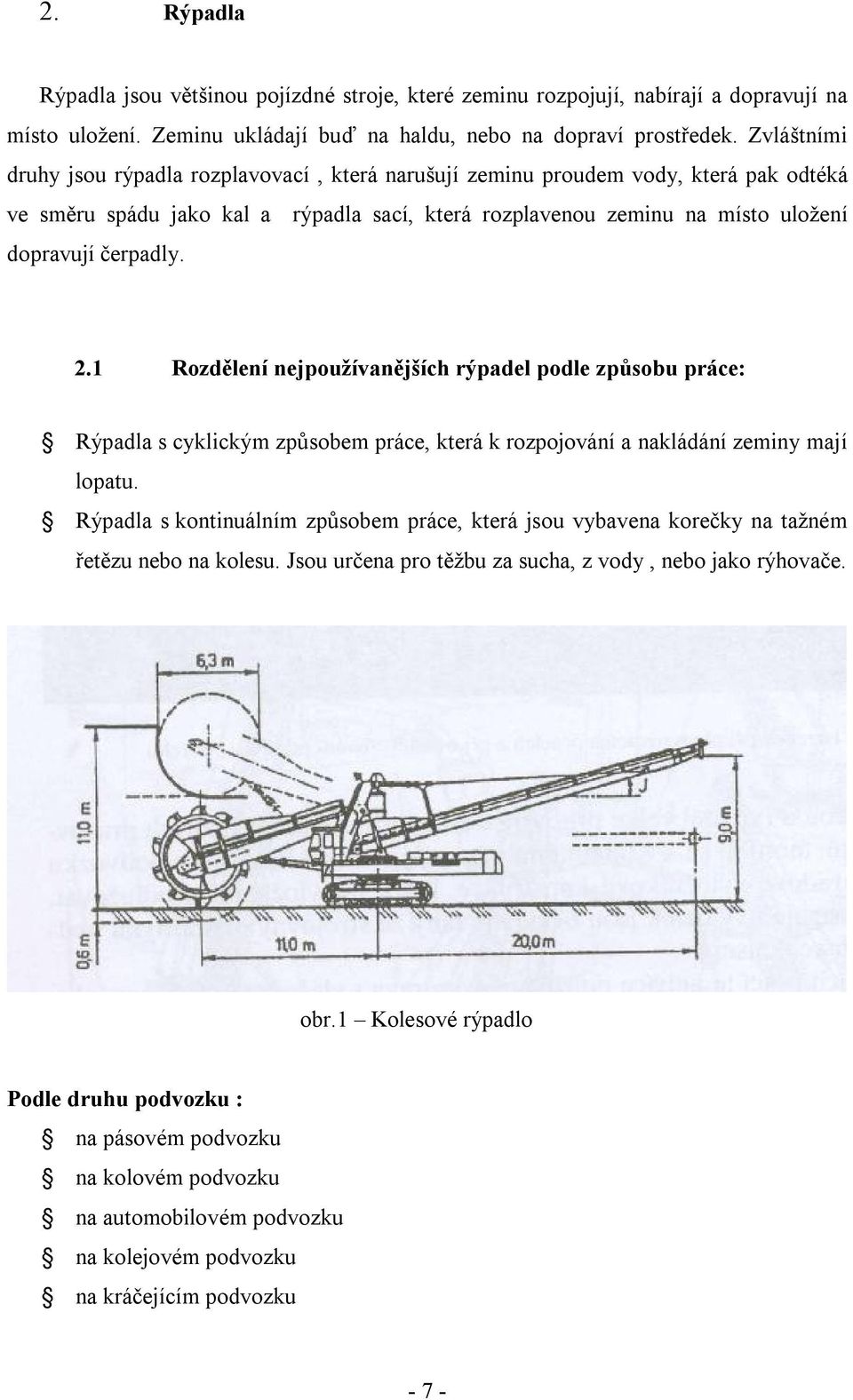 2.1 Rozdělení nejpoužívanějších rýpadel podle způsobu práce: Rýpadla s cyklickým způsobem práce, která k rozpojování a nakládání zeminy mají lopatu.