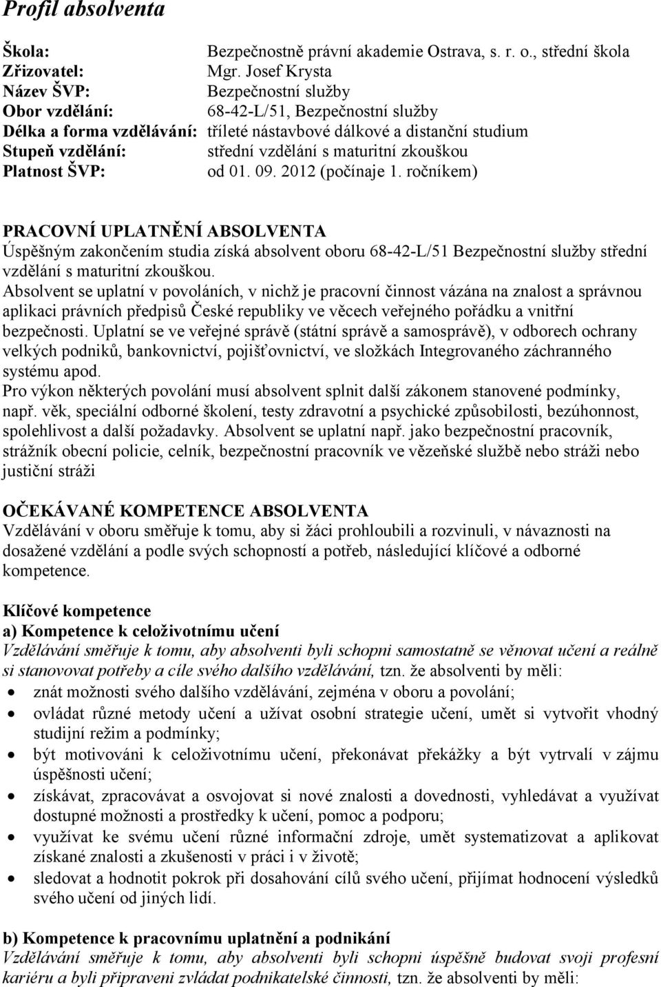 maturitní zkouškou Platnost ŠVP: od 01. 09. 2012 (počínaje 1.