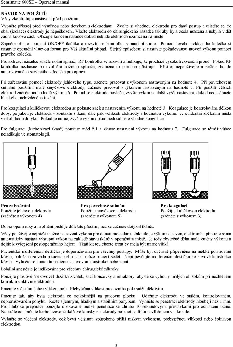 . Vložte elektrodu do chirurgického násadce tak aby byla zcela usazena a nebyla vidět žádná kovová část. Otáčejte koncem násadce dokud nebude elektroda uzamčena na místě.