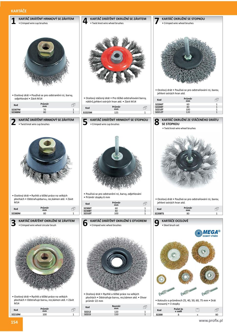 nátěrů,jehlení ostrých hran atd. Závit M1 M 1 1 KARTÁČ DRÁTĚNÝ HRNKOVÝ SE STOPKOU Crimped wire cup brushes Ocelový drát Používá se pro odstraňování rzi, barev, jehlení ostrých hran atd.