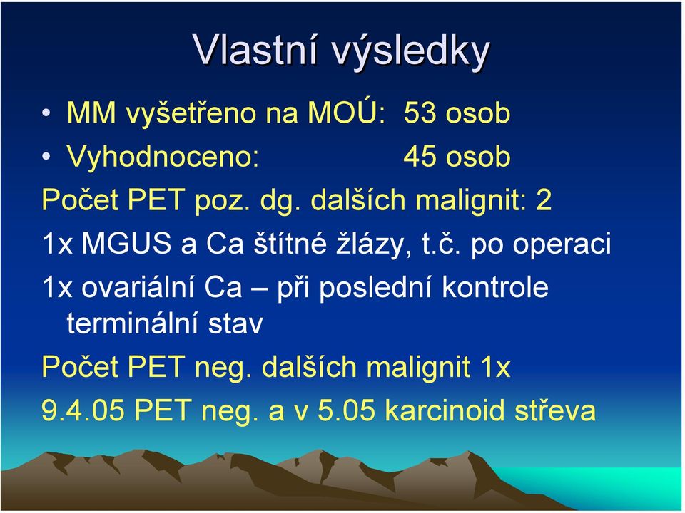 t.č. po operaci 1x ovariální Ca při poslední kontrole terminální stav