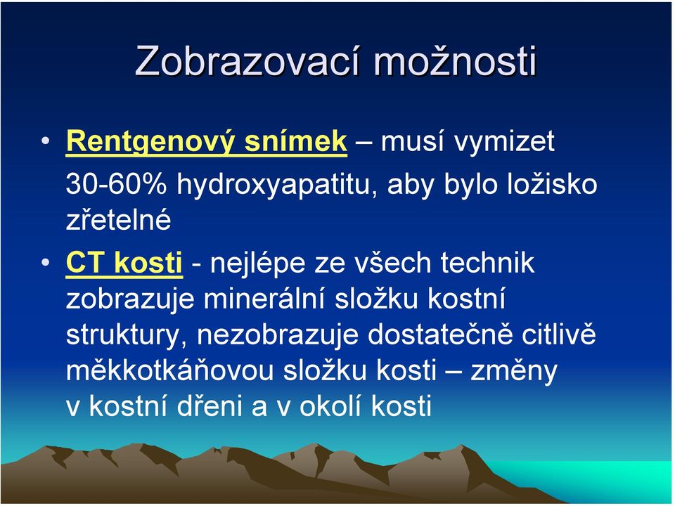 všech technik zobrazuje minerální složku kostní struktury,