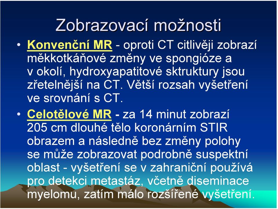 Celotělové MR - za 14 minut zobrazí 205 cm dlouhé tělo koronárním STIR obrazem a následně bez změny polohy se může