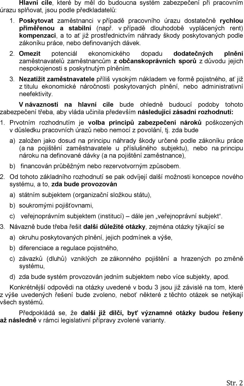 v případě dlouhodobě vyplácených rent) kompenzaci, a to ať již prostřednictvím náhrady škody poskytovaných podle zákoníku práce, nebo definovaných dávek. 2.