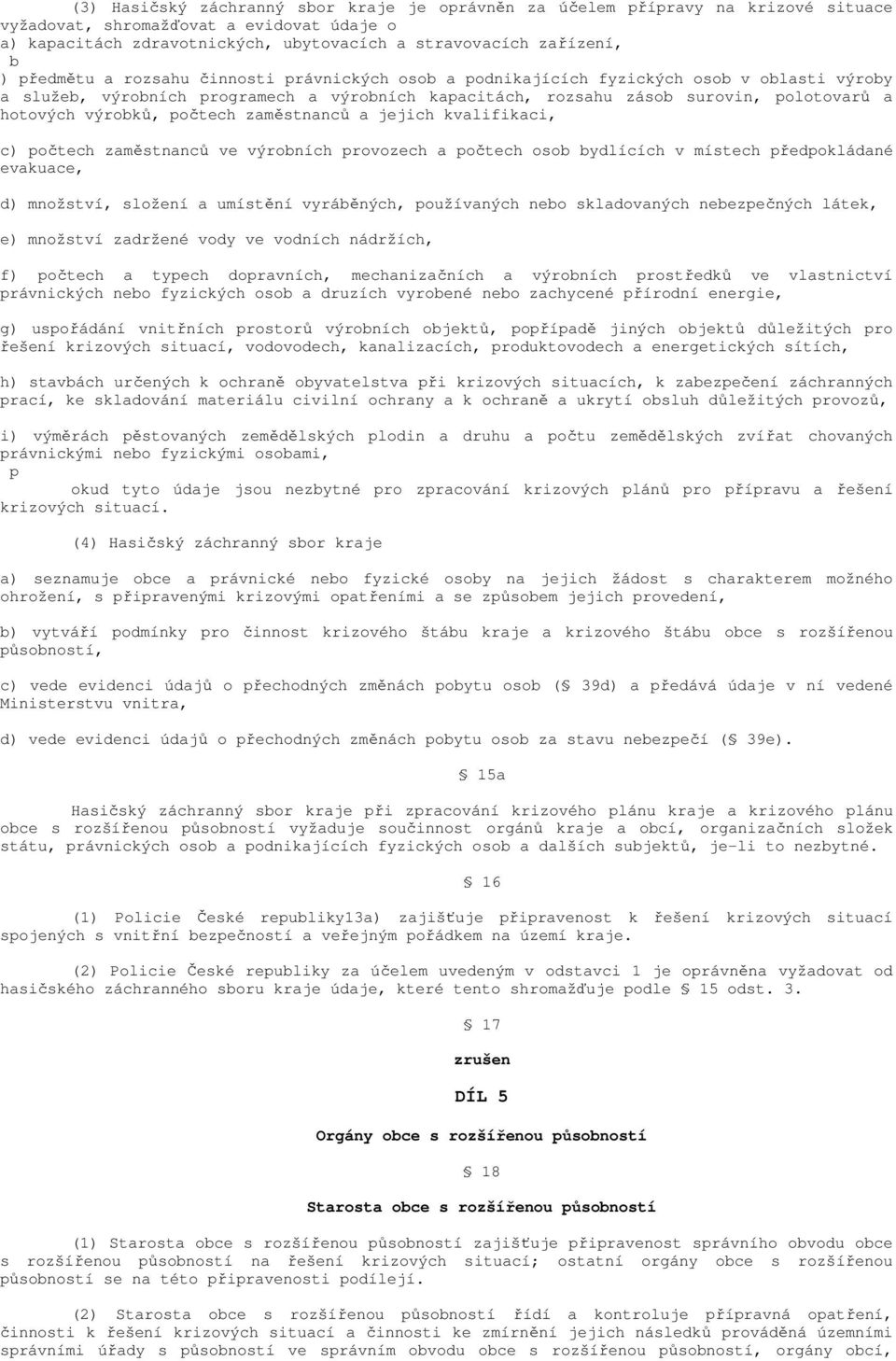 výrobků, počtech zaměstnanců a jejich kvalifikaci, c) počtech zaměstnanců ve výrobních provozech a počtech osob bydlících v místech předpokládané evakuace, d) množství, složení a umístění vyráběných,