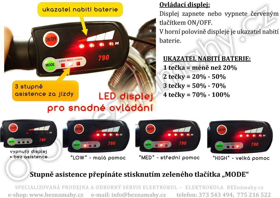 UKAZATEL NABITÍ BATERIE: 1 tečka = méně než 20% 2 tečky = 20% - 50% 3