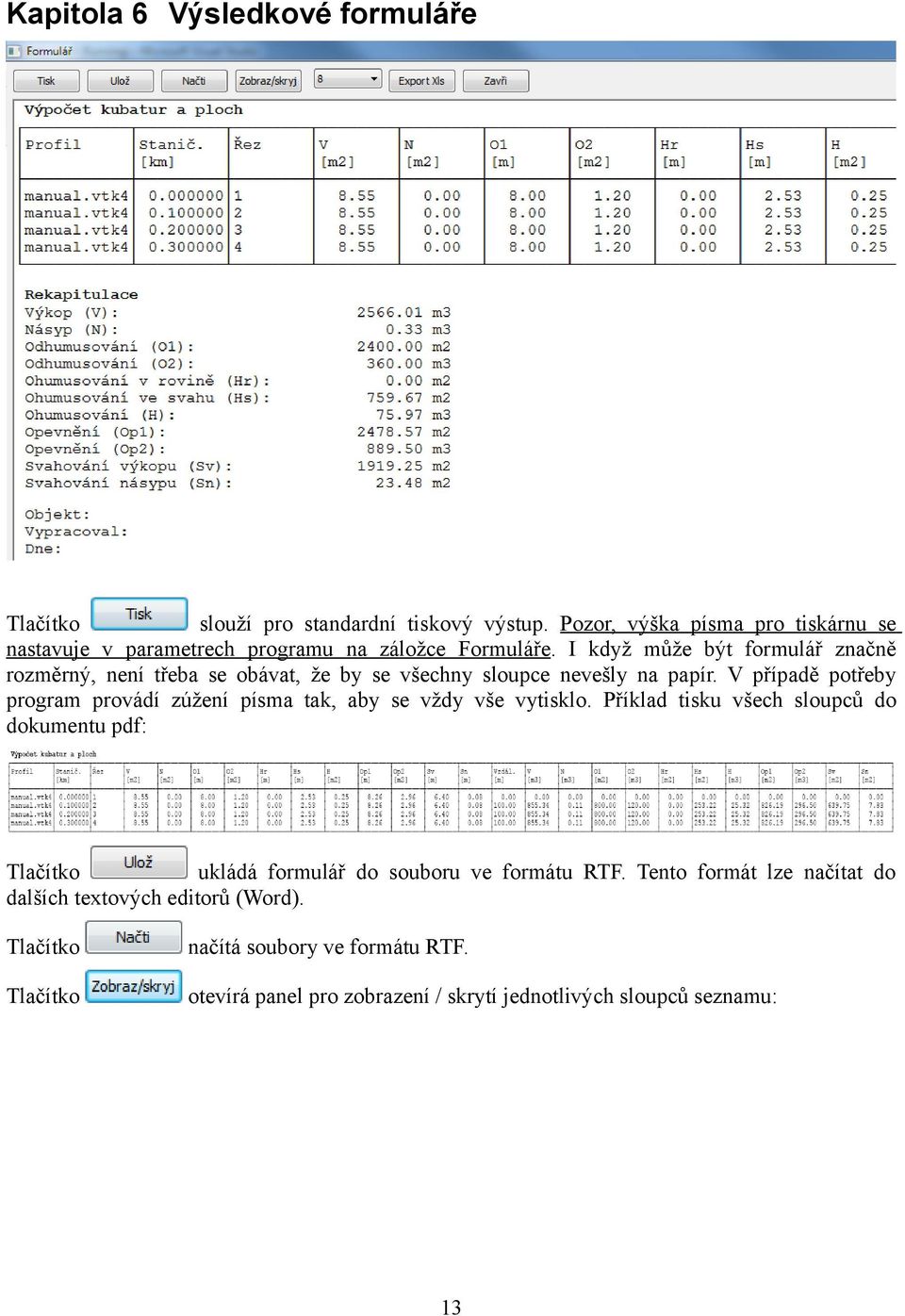 I když může být formulář značně rozměrný, není třeba se obávat, že by se všechny sloupce nevešly na papír.