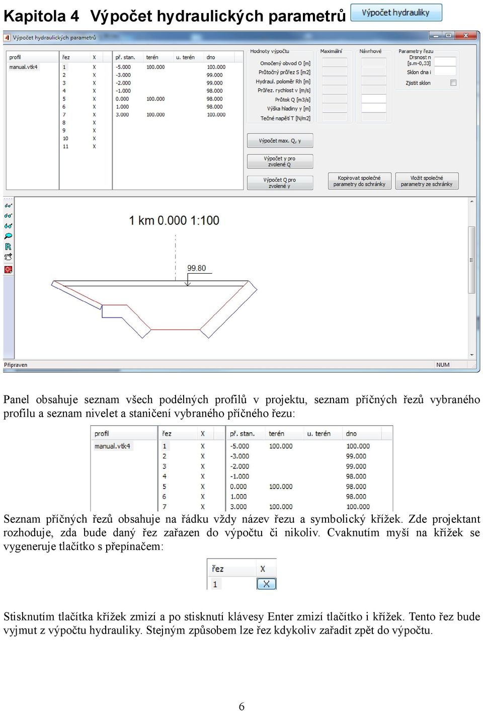 Zde projektant rozhoduje, zda bude daný řez zařazen do výpočtu či nikoliv.