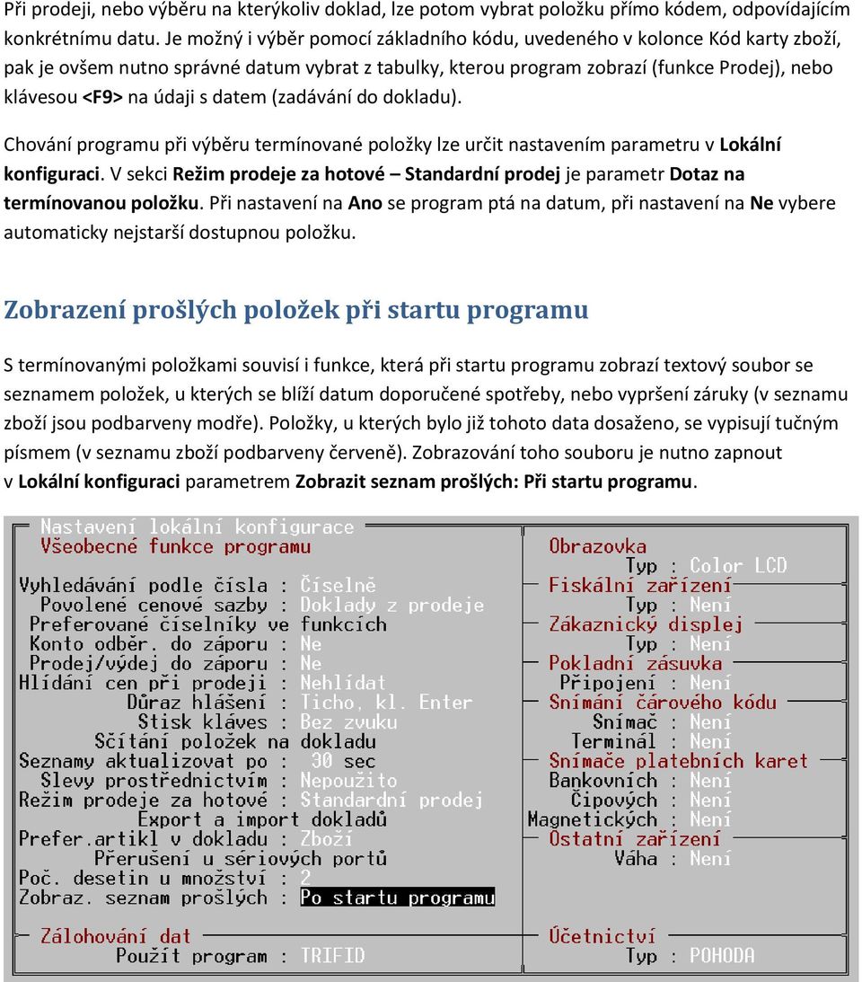 datem (zadávání do dokladu). Chování programu při výběru termínované položky lze určit nastavením parametru v Lokální konfiguraci.