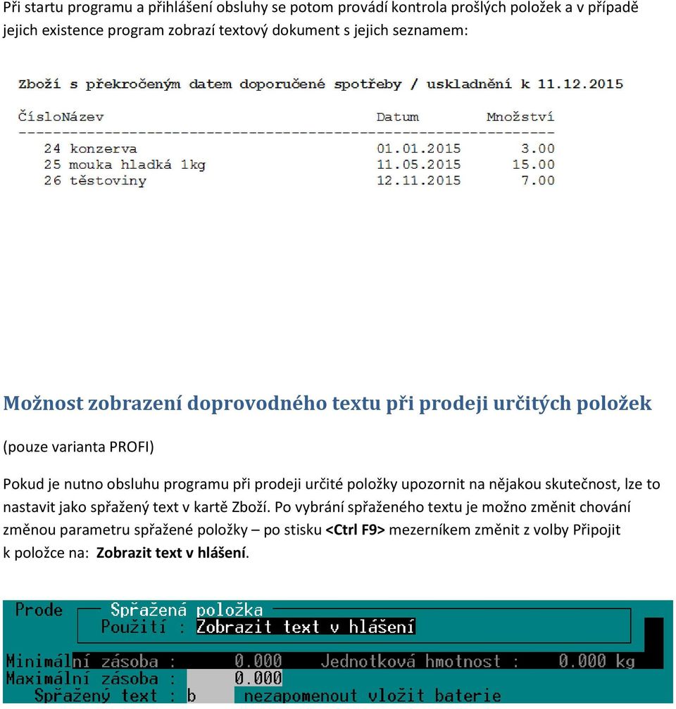 programu při prodeji určité položky upozornit na nějakou skutečnost, lze to nastavit jako spřažený text v kartě Zboží.