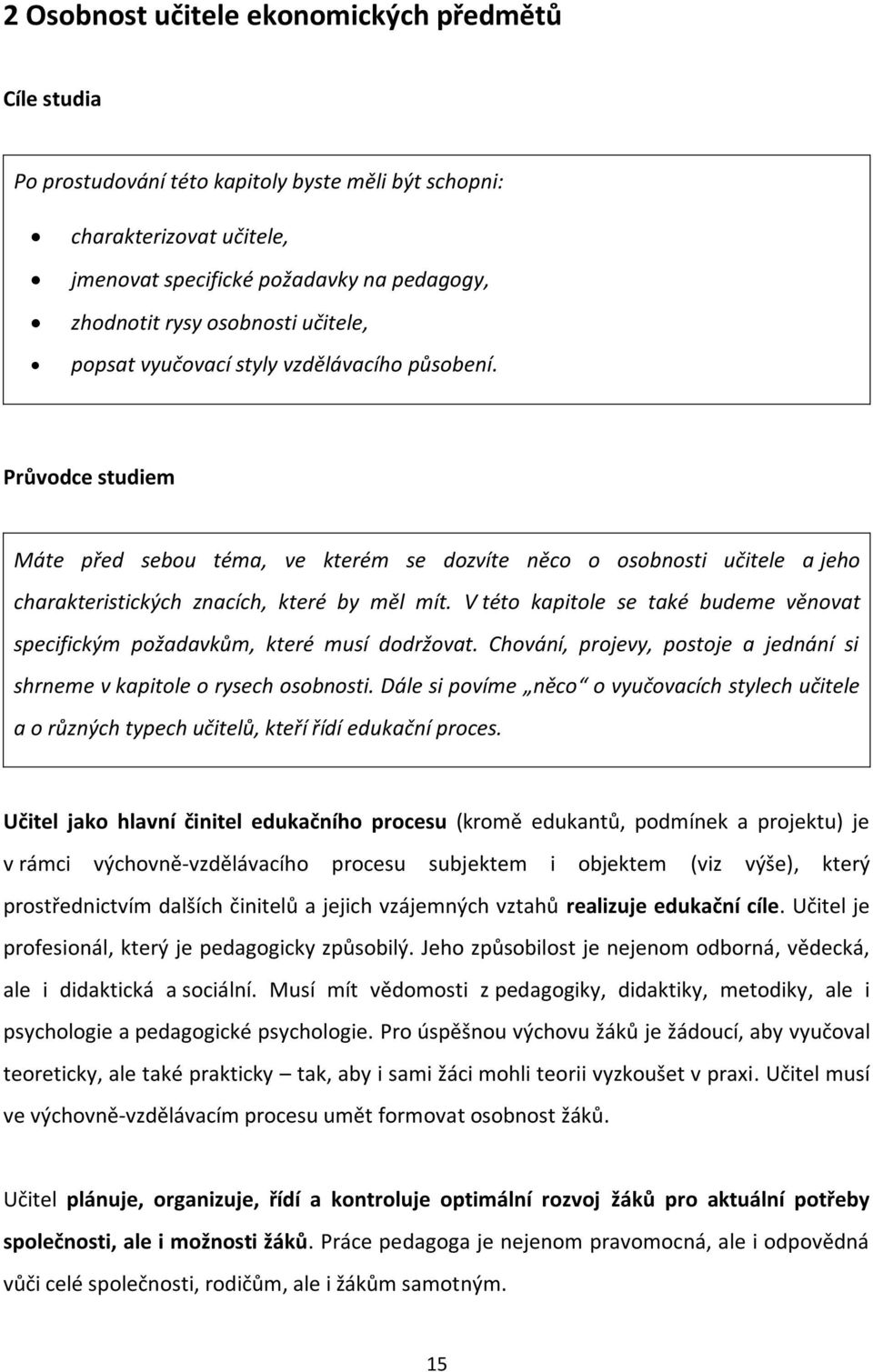 V této kapitole se také budeme věnovat specifickým požadavkům, které musí dodržovat. Chování, projevy, postoje a jednání si shrneme v kapitole o rysech osobnosti.