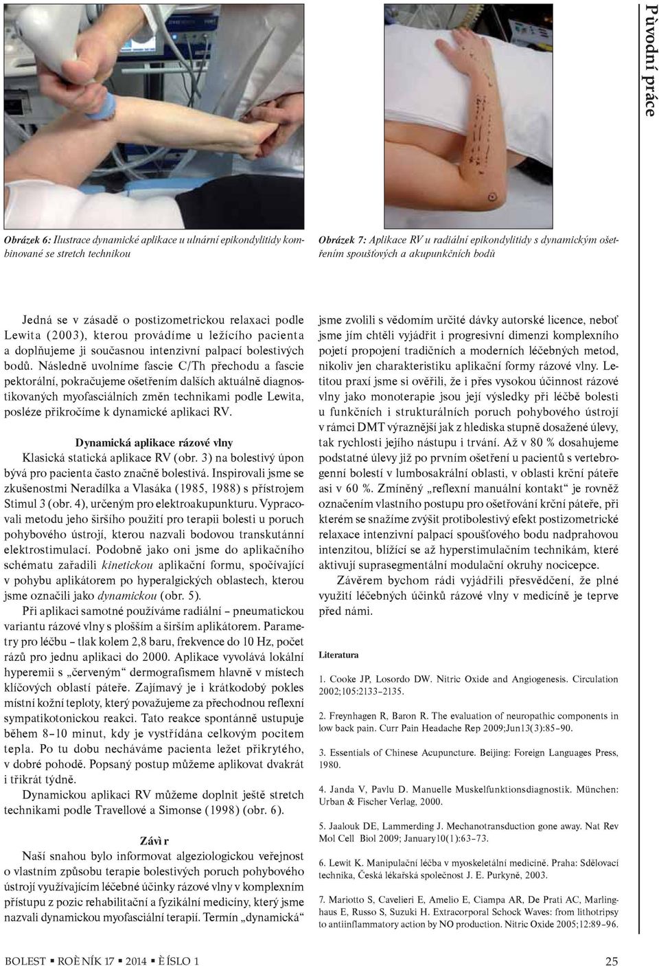 Následnì uvolníme fascie C/Th pøechodu a fascie pektorální, pokraèujeme ošetøením dalších aktuálnì diagnostikovaných myofasciálních zmìn technikami podle Lewita, posléze pøikroèíme k dynamické