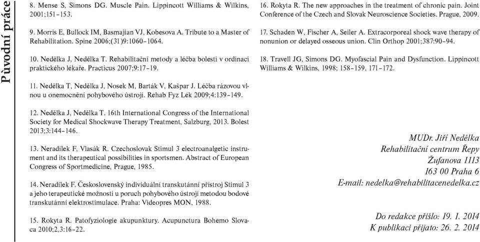 Léèba rázovou vlnou u onemocnìní pohybového ústrojí. Rehab Fyz Lék 2009;4:139 149. 16. Rokyta R. The new approaches in the treatment of chronic pain.