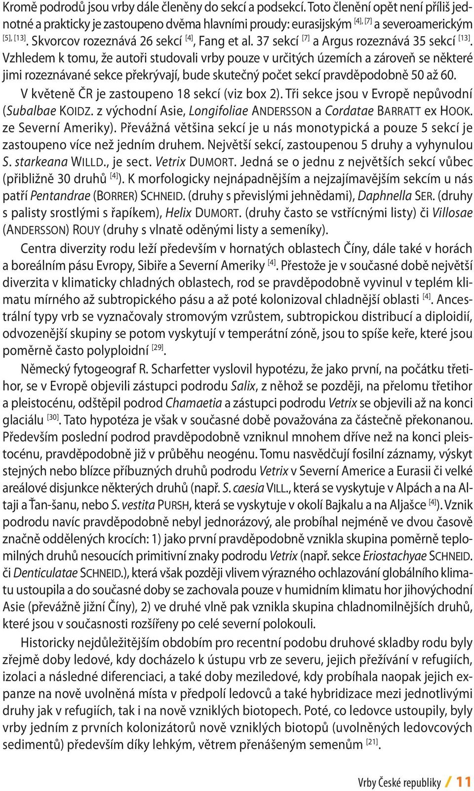 Vzhledem k tomu, že autoři studovali vrby pouze v určitých územích a zároveň se některé jimi rozeznávané sekce překrývají, bude skutečný počet sekcí pravděpodobně 50 až 60.