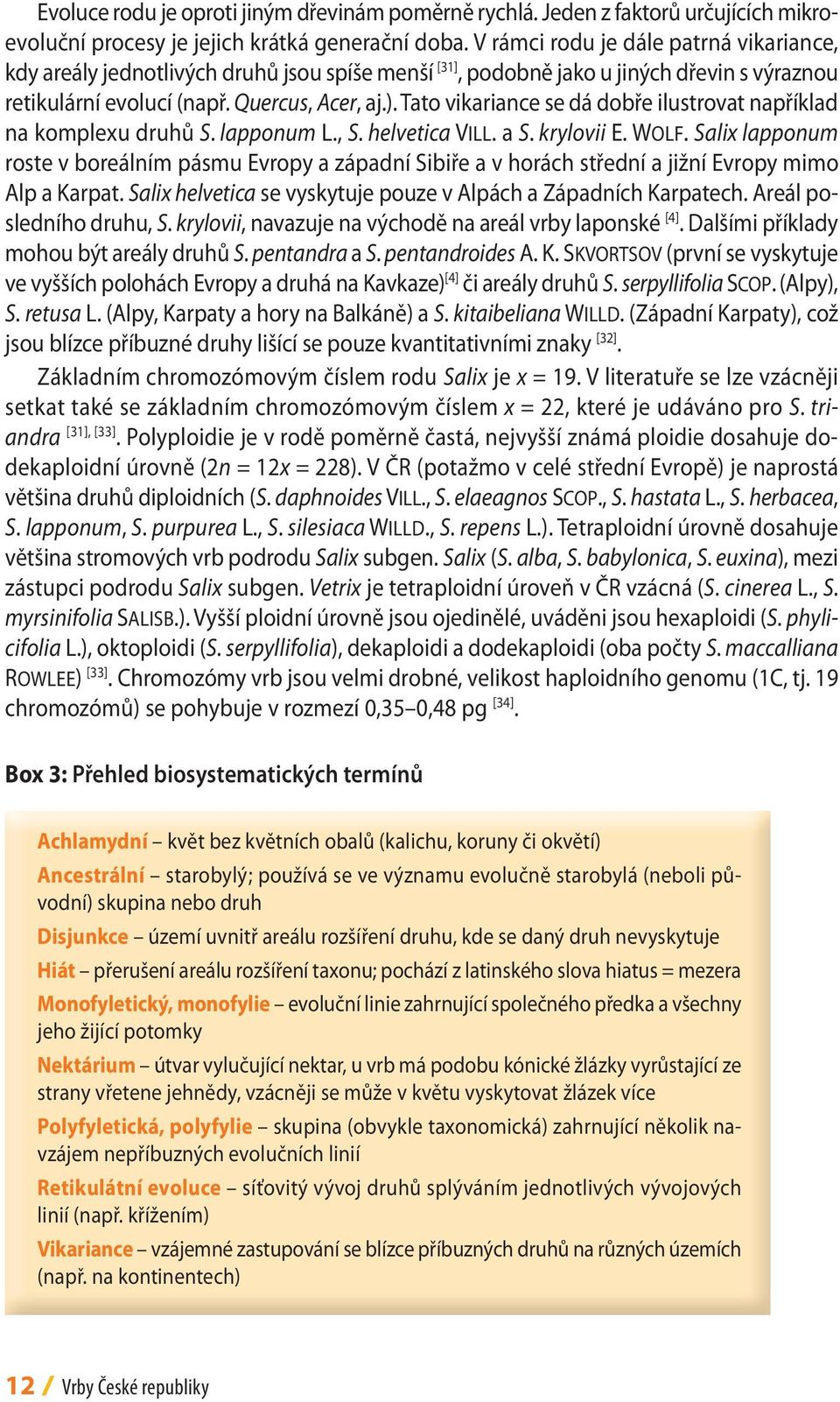 Tato vikariance se dá dobře ilustrovat například na komplexu druhů S. lapponum L., S. helvetica vill. a S. krylovii e. WolF.