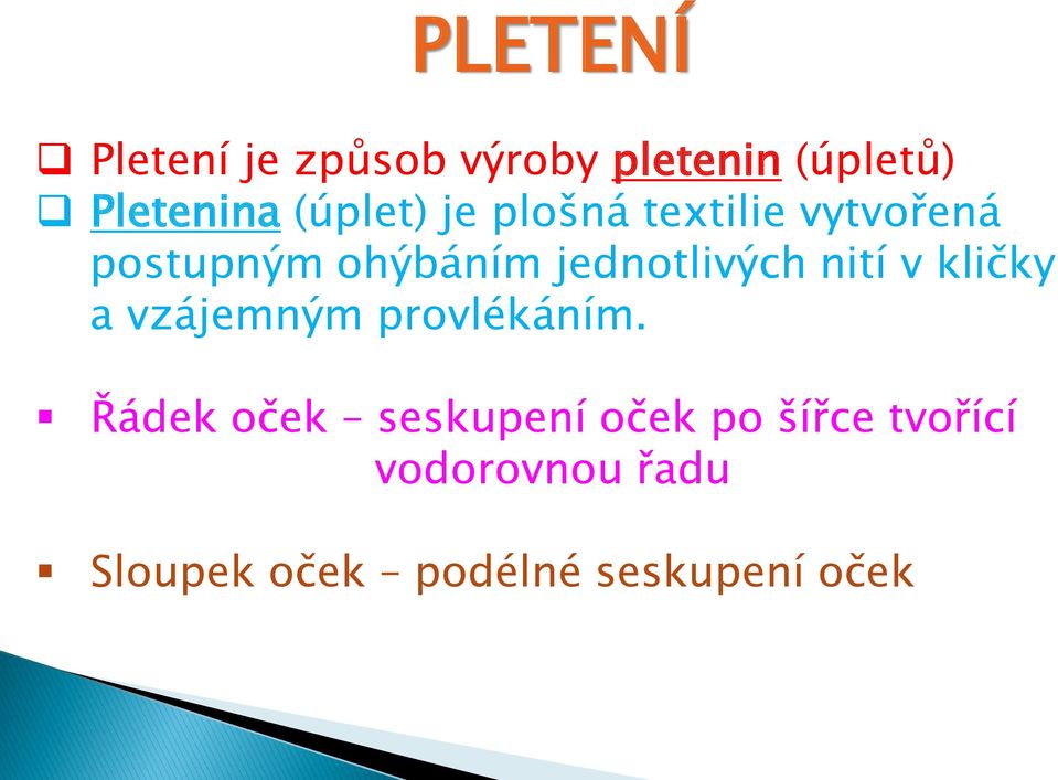 jednotlivých nití v kličky a vzájemným provlékáním.